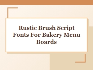 Rustic Brush Script Fonts for Bakery Menu Boards and Handwritten Signage