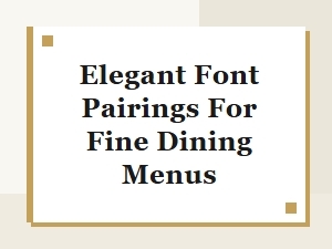 Elegant Font Pairings for Your Fine Dining Menu