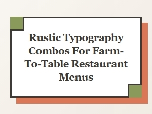 Rustic Typography Combos for Farm-to-Table Restaurant Menus