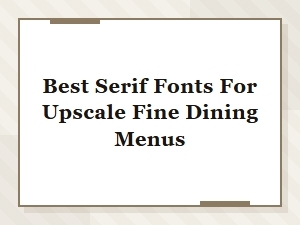 Best Serif Fonts for Upscale Fine Dining Menu Typography